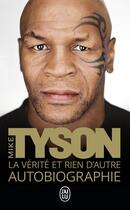 Couverture du livre « La vérite et rien d'autre » de Mike Tyson aux éditions J'ai Lu