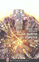 Couverture du livre « Guerre du plasma (la) » de Walter Jon Williams aux éditions J'ai Lu