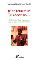 Couverture du livre « Je ne renie rien - l'histoire d'un parcours sur un parcours d'histoires » de Nimy Mayidika Ngimbi aux éditions L'harmattan