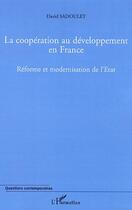 Couverture du livre « La coopération au développement en france ; réforme et modernisation de l'état » de David Sadoulet aux éditions Editions L'harmattan