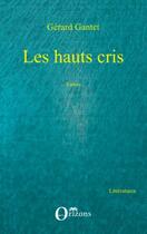 Couverture du livre « Les hauts cris » de Gerard Gantet aux éditions Editions Orizons