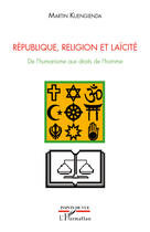 Couverture du livre « République, religion et laïcité ; de l'humanisme aux droits de l'homme » de Martin Kuengienda aux éditions Editions L'harmattan