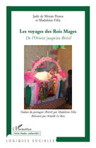 Couverture du livre « Les voyages des Rois mages de l'Orient jusqu'au Brésil » de Jadir De Morais Pessoa et Madeleine Felix aux éditions Editions L'harmattan