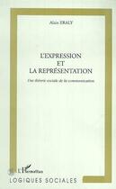 Couverture du livre « L'expression et la representation - une theorie sociale de la communication » de Alain Eraly aux éditions Editions L'harmattan