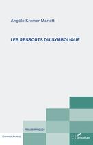 Couverture du livre « Les ressorts du symbolique » de Angele Kremer-Marietti aux éditions Editions L'harmattan