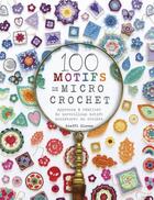 Couverture du livre « 100 motifs de micro crochet : apprenez à réaliser de merveilleux motifs miniatures au crochet » de Steffi Glaves aux éditions Le Temps Apprivoise