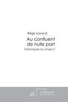 Couverture du livre « Au confluent de nulle part » de Lavaud-R aux éditions Editions Le Manuscrit
