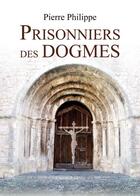 Couverture du livre « Prisonniers des dogmes » de Philippe aux éditions Amalthee