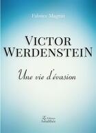 Couverture du livre « Victor Werdenstein ; une vie d'évasion » de Fabrice Magnin aux éditions Amalthee