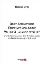 Couverture du livre « Droit administratif ; étude méthodologique t.3 ; analyse détaillée » de Yangarick Gitton aux éditions Editions Du Net