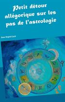 Couverture du livre « Petit détour allégorique sur les pas de l'astrologie » de Anne-Virginie Lucot aux éditions Books On Demand