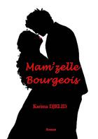 Couverture du livre « Mam'zelle Bourgeois » de Karima Djelid aux éditions Books On Demand