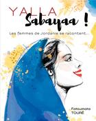 Couverture du livre « Yallah sabayaa ! es femmes de Jordanie se racontent ... » de Toure Fatoumata aux éditions Books On Demand