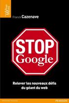 Couverture du livre « Stop Google » de Franck Cazenave aux éditions Pearson