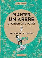 Couverture du livre « Planter un arbre et créer une forêt » de Ernst Zurcher aux éditions Actes Sud