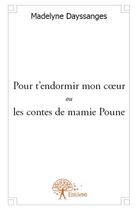 Couverture du livre « Pour t'endormir mon coeur ou les contes de mamie Poune » de Madelyne Dayssanges aux éditions Edilivre