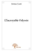 Couverture du livre « L'incroyable odyssee » de Jerome Conti aux éditions Edilivre