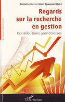 Couverture du livre « Regards sur la recherche en gestion ; contributions grenobloises » de Michel Le Berre et Alain Spalanzani aux éditions Editions L'harmattan