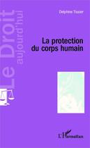 Couverture du livre « La protection du corps humain » de Delphine Tissier aux éditions Editions L'harmattan