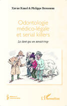 Couverture du livre « Odontologie médico légale et serial killers ; la dent qui en savait trop » de Philippe Brousseau et Jacques Jaume aux éditions Editions L'harmattan