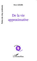 Couverture du livre « De la vie approximative » de Pierre Goldin aux éditions Editions L'harmattan