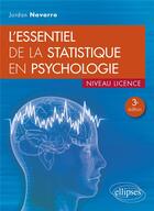 Couverture du livre « L'essentiel de la statistique en psychologie : Niveau licence (3e édition) » de Jordan Navarro aux éditions Ellipses