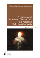 Couverture du livre « En labourant les terres d'Auvergne, du Périgord et du Bourbonnais » de Marsaud De Labouygue et Alain Richard aux éditions Societe Des Ecrivains