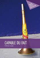 Couverture du livre « Capable du fait » de Frederique Couzigou aux éditions Publibook