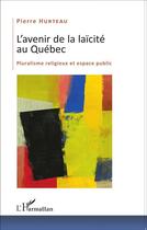 Couverture du livre « Avenir de la laïcité au Québec ; pluralisme religieux et espace public » de Pierre Hurteau aux éditions L'harmattan