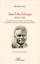 Couverture du livre « Jean Félix-Tchicaya ; 1903-1961 » de Elie Mavoungou aux éditions L'harmattan