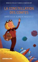 Couverture du livre « La constellation des contes ; Barbe Bleue, Blanche-Neige et Cie. » de Stella R. / Barthele aux éditions L'harmattan