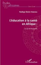 Couverture du livre « L'éducation à la santé en Afrique ; le cas de Brazzaville » de Nadege Okemy Andissa aux éditions L'harmattan