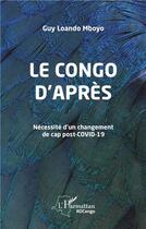 Couverture du livre « Le Congo d'après ; nécessité d'un changement de cap post-Covid-19 » de Guy Loando Mboyo aux éditions L'harmattan