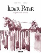 Couverture du livre « Liber pater ; le goût du vin retrouvé » de Eric Corbeyran et Horne aux éditions Glenat