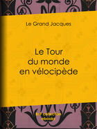 Couverture du livre « Le Tour du monde en vélocipède » de Jacques Legrand aux éditions Bnf Collection Ebooks