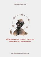 Couverture du livre « Méditations sur le Pont Charles ; meditation on Charles Bridge » de Laurent Danchin aux éditions Le Livre D'art