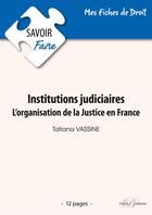 Couverture du livre « Institutions judiciaires ; l'organisation de la justice en France » de Tatiana Vassine aux éditions Enrick B.