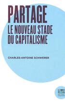 Couverture du livre « Partage, le nouveau stade du capitalisme » de Charles-Antoine Schwerer aux éditions Bord De L'eau
