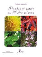 Couverture du livre « Plantes et santé au fil des saisons » de Philippe Mathelet aux éditions La Vallee Heureuse