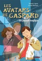 Couverture du livre « Les avatars de Gaspard ; un pouvoir magique » de Sylvain Lignac et Louise Revoyre aux éditions Scrineo