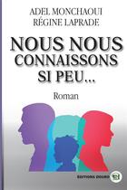 Couverture du livre « Nous nous connaissons si peu » de Régine Laprade et Adel Monchaoui aux éditions Douro