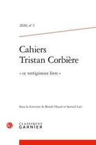 Couverture du livre « Cahiers tristan corbiere - 2020, n 3 - ce vertigineux livre » de Samuel Lair aux éditions Classiques Garnier