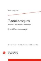 Couverture du livre « Romanesques - 2021, hors-serie - jeu video et romanesque » de Christophe Reffait aux éditions Classiques Garnier