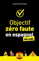 Couverture du livre « Objectif zéro faute en espagnol pour les nuls » de Josefina Camara Munoz aux éditions First
