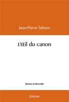 Couverture du livre « L'oeil du canon » de Telmon Jean-Pierre aux éditions Edilivre