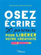Couverture du livre « Osez écrire : 20 parcours pour libérer votre créativité » de Valerie De Swetschin et Valérie Blondel aux éditions Eyrolles