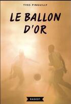 Couverture du livre « Le ballon d'or » de Yves Pinguilly aux éditions Rageot