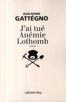 Couverture du livre « J'ai tue Anémie Lothomb » de Gattegno-J.P aux éditions Calmann-levy