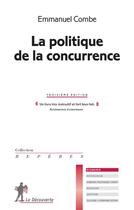 Couverture du livre « La politique de la concurrence » de Emmanuel Combe aux éditions La Decouverte