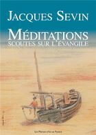 Couverture du livre « Méditations scoutes sur l'Évangile » de Jacques Sevin aux éditions Presses D'ile De France